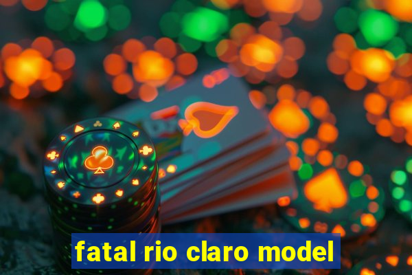 fatal rio claro model